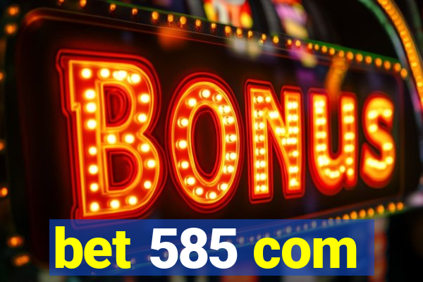 bet 585 com